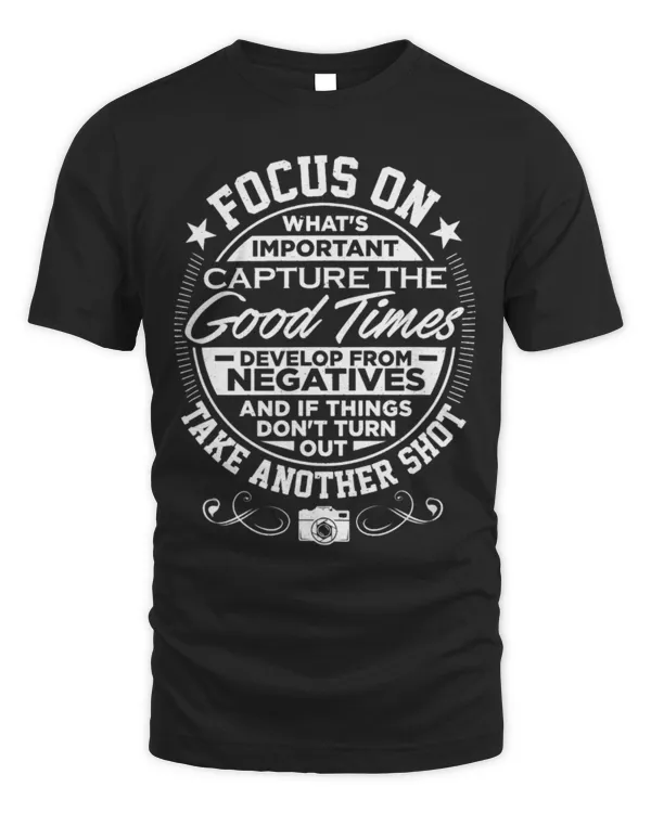 Life iS Like A Camera Focus On What's Important Photography T-Shirt