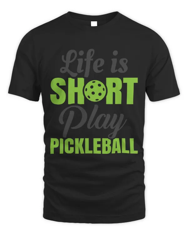 Life Is Short Play Pickleball T-Shirt