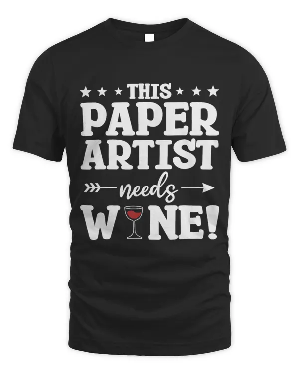 Drinker Wine This Paper Artist Needs Wine