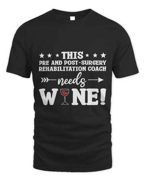 Drinker Wine This Pre And PostSurgery Rehabilitation Coach Needs Wine 5