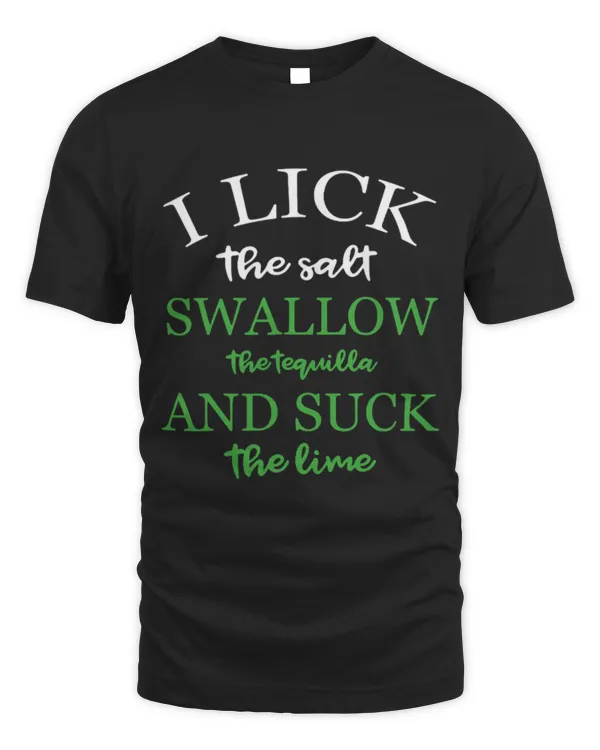 Drinker Wine I Lick Salt Swallow Tequila and the Lime Funny Tequilla
