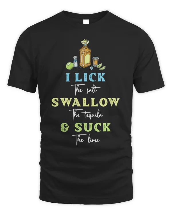 Drinker Wine I Lick Salt Swallow Tequila Suck Lime Cinco De Mayo Mexico 9