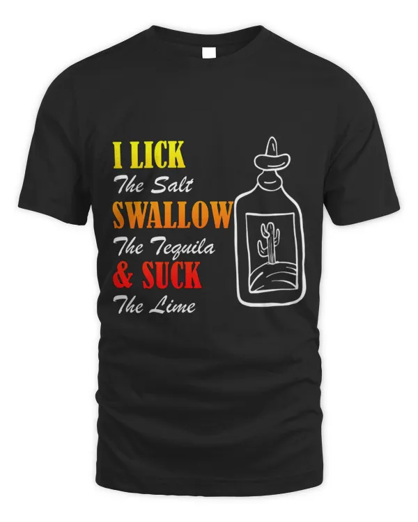 Drinker Wine I Lick Salt Swallow Tequila Suck Lime Cinco De Mayo Mexico 10