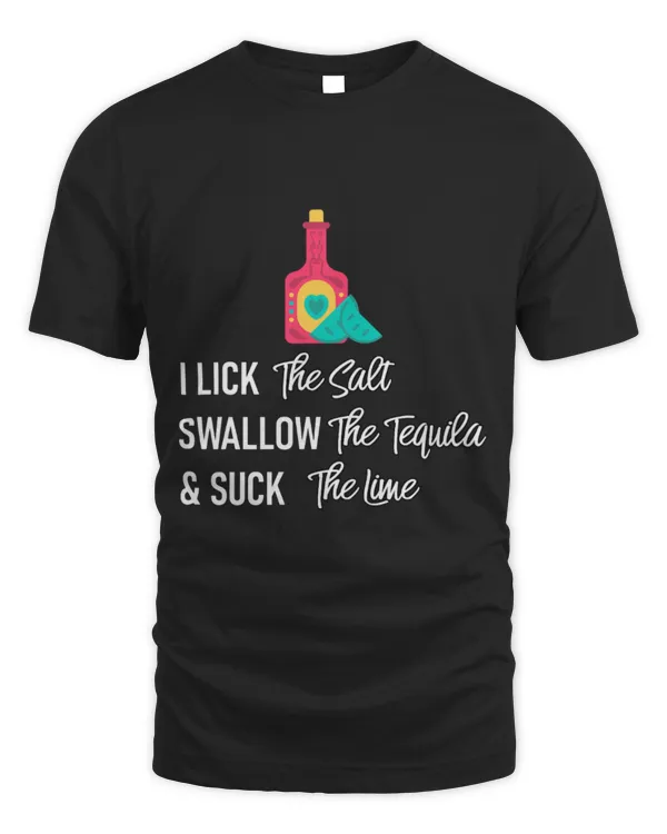 Drinker Wine I Lick Salt Swallow Tequila Suck Lime Cinco De Mayo Mexico 52