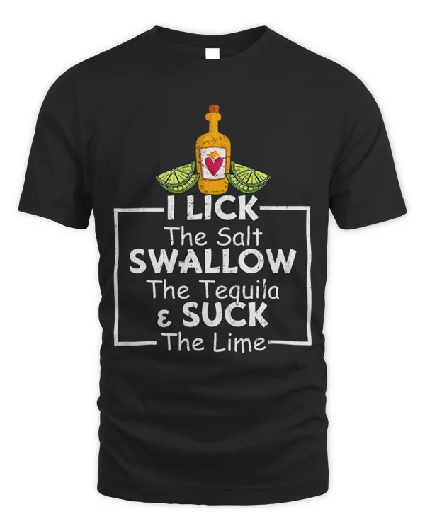 Drinker Wine I Lick Salt Swallow Tequila Suck Lime Cinco De Mayo Mexico 53