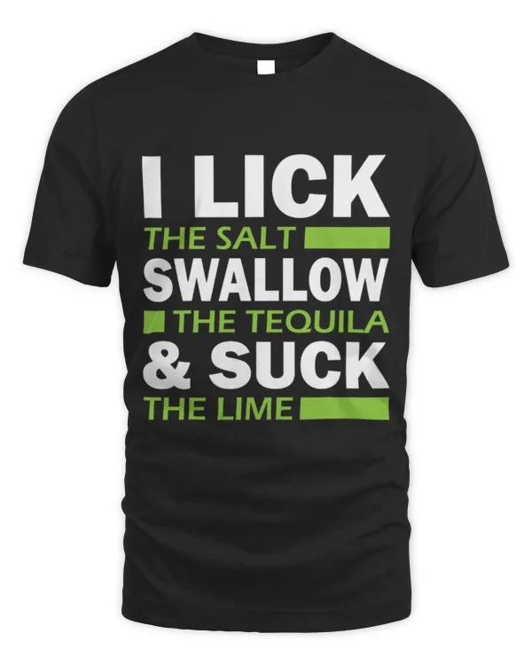Drinker Wine I Lick Salt Swallow Tequila Suck Lime Cinco De Mayo Mexico 62