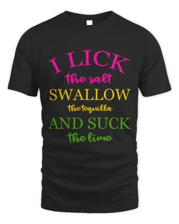 Drinker Wine I Lick Salt Swallow Tequila and Suck the Lime 1