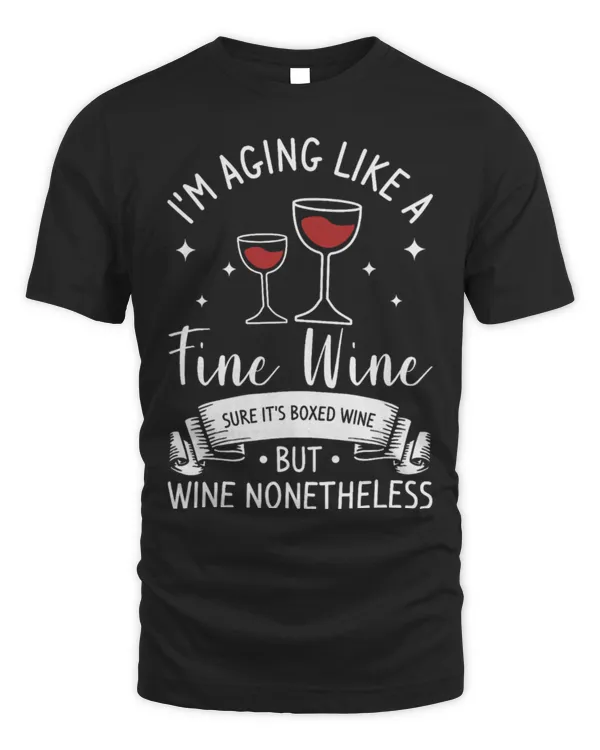 Drinker Wine I m Aging Like A Fine Wine Sure It s Boxed Wine But Wine
