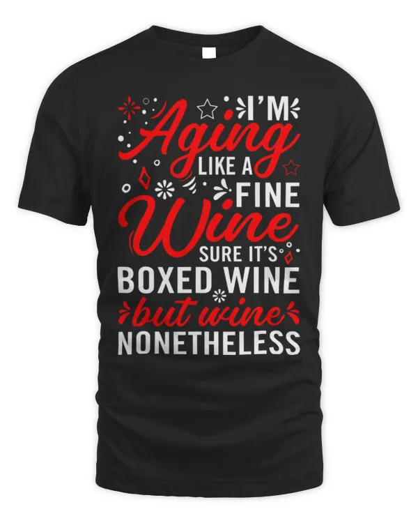 Drinker Wine I m aging like fine wine Winemaker wine lovers wine making
