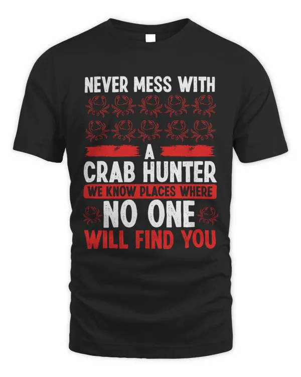 Crab Hunting We know places where Crab Crab Hunter T-Shirt