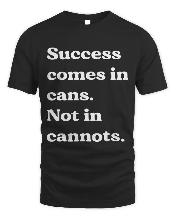 Success comes in cans. Not in cannots.
