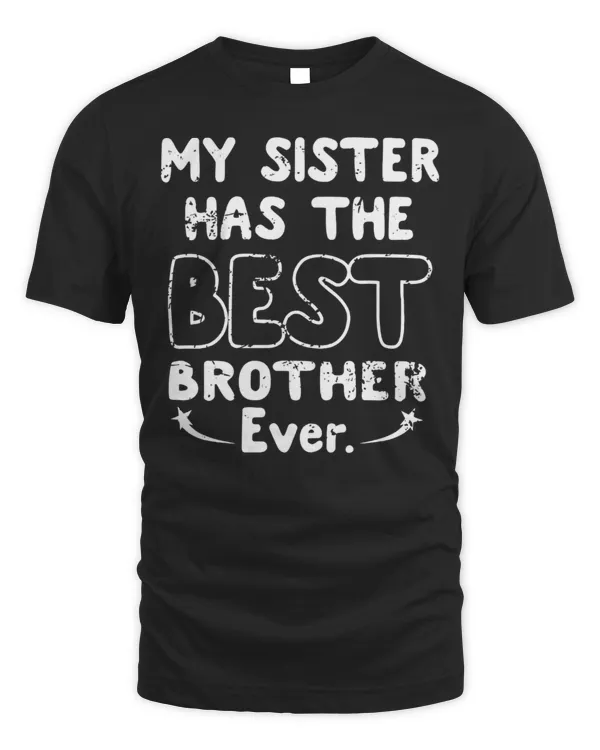 My Sister Has The Best Brother Ever.
