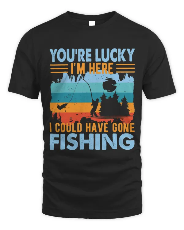 Funny Fisher Youre Lucky Im Here Funny Fishing
