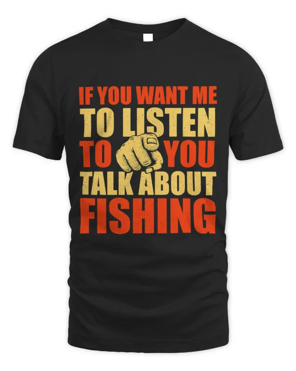 Funny Fisher You Want Me To Listen Talk About Fishing Funny