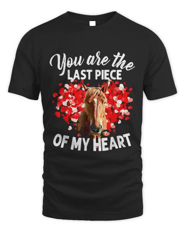 Horse Pet You Are The Last Piece Of My Heart Horse