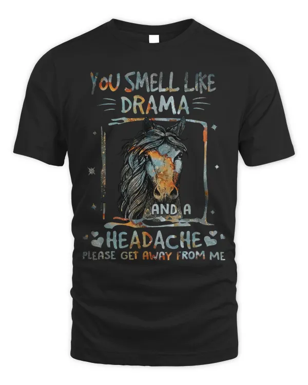 Horse Pet You Smell Like Drama and a Headache Funny