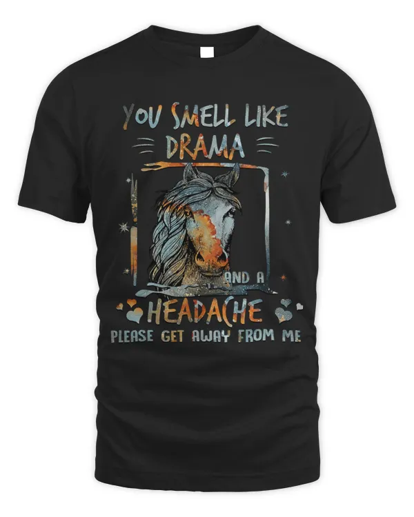 Horse Pet You Smell Like Drama And A Headache Please Get Away Horse 89