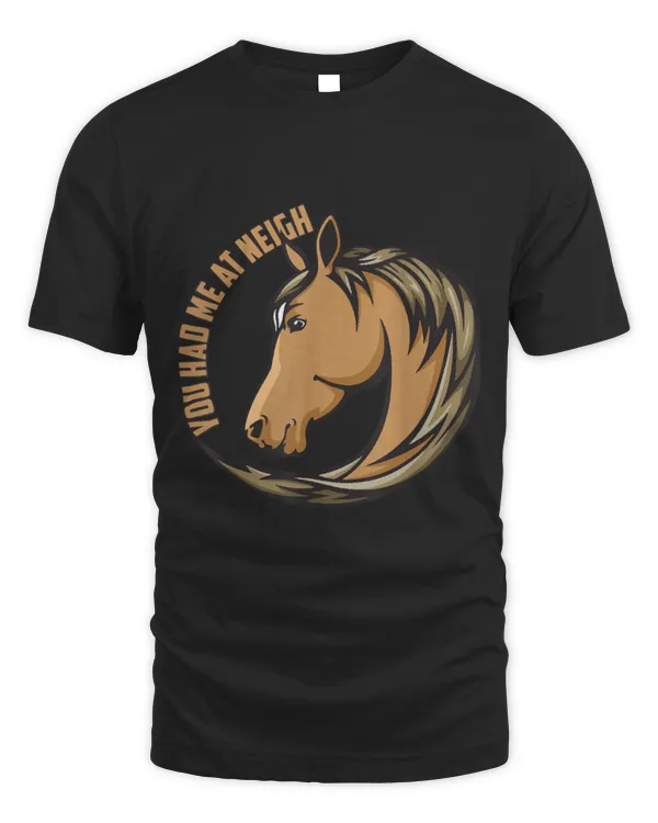 Horse Pet You had me at Neigh Horse