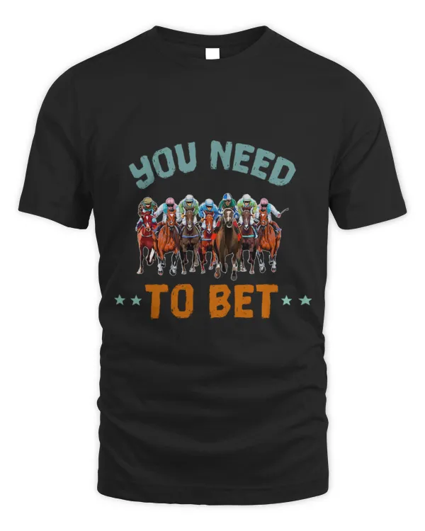 Horse Pet You Need To Bet Funny Derby Day Fan Horse Racing Equestrian