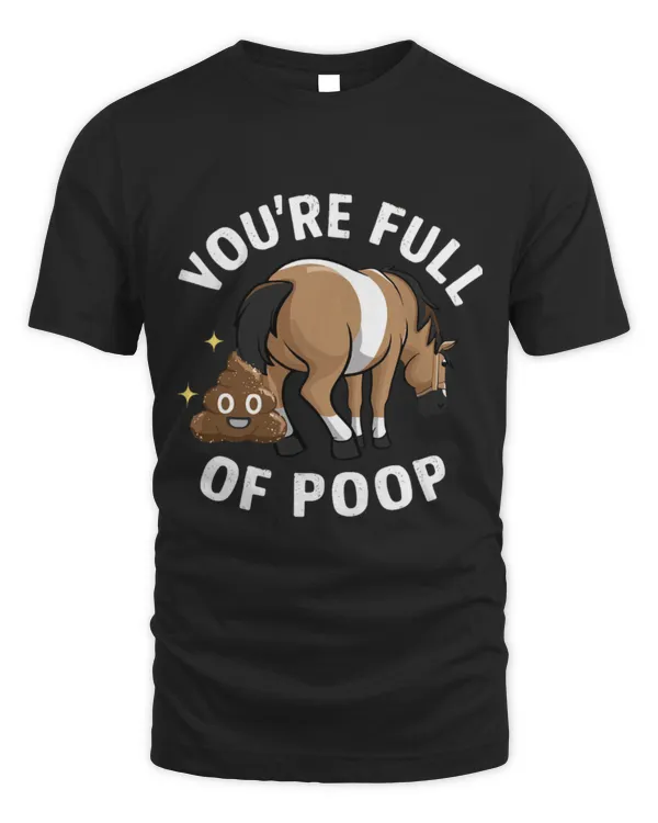 Horse Pet You re Full Of Poop Funny Horse Lover Equestrian Stable Pun 4