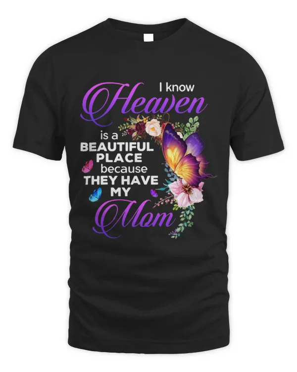 I Know Heaven Is A Beautiful Place Because They Have My Mom T-Shirt  (2)