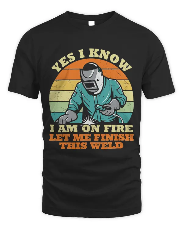 I Know I Am On Fire Funny Welder Quote Cool Vintage Graphic T-Shirt