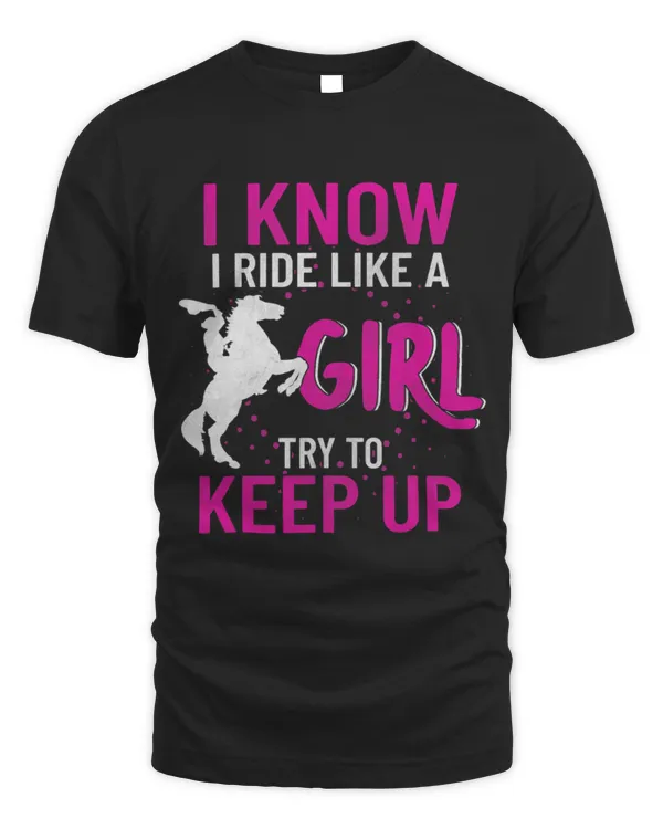 I Know I Ride, Like A Girl Horse Tshirt  Equestrian Gift