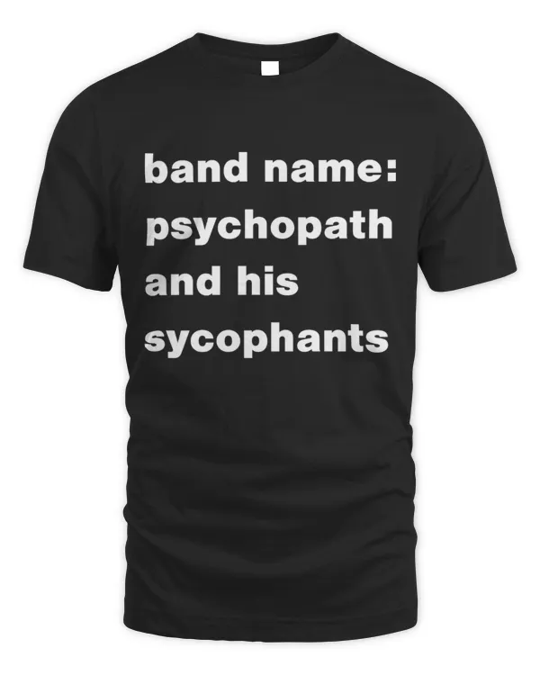 band name: psychopath and his sycophants
