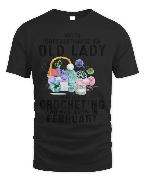 Never Underestimate An Old Lady Who Loves Crochet February T-Shirt
