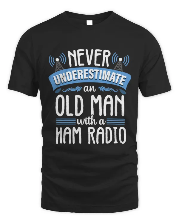 Never Underestimate an Old Man Ham Amateur Radio Operator