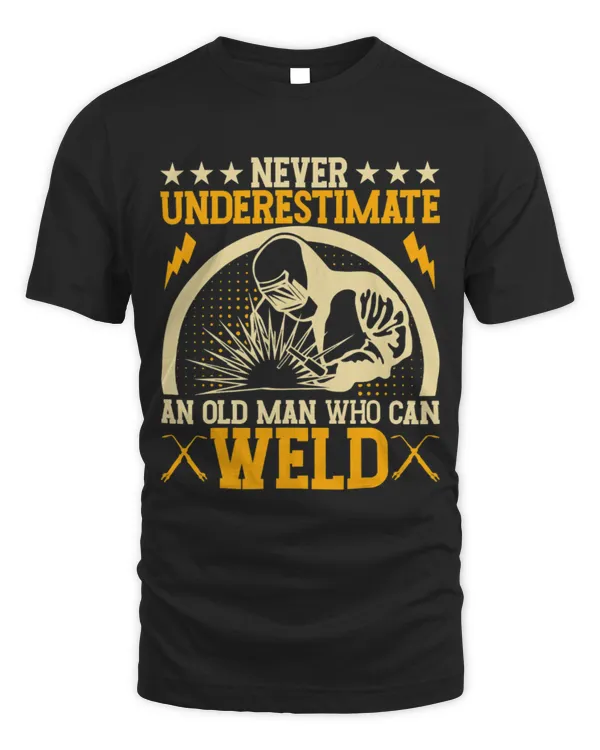 Never Underestimate An Old Man Who Can Weld 2Welder