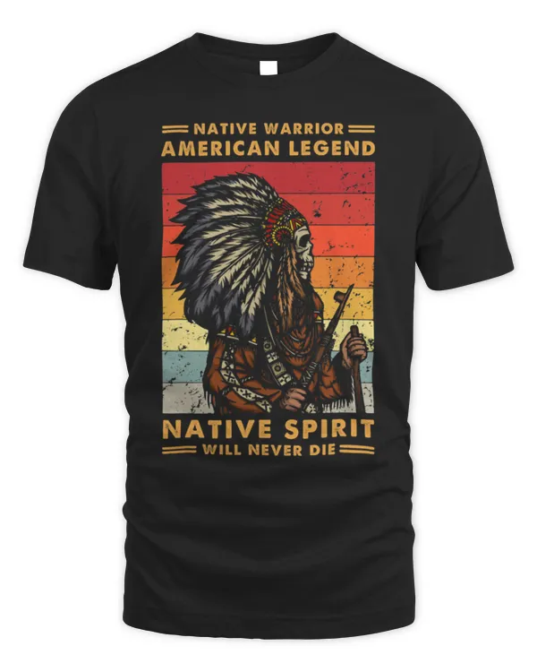 Native Warrior American Legend Native Spirit Will Never Die T-Shirt