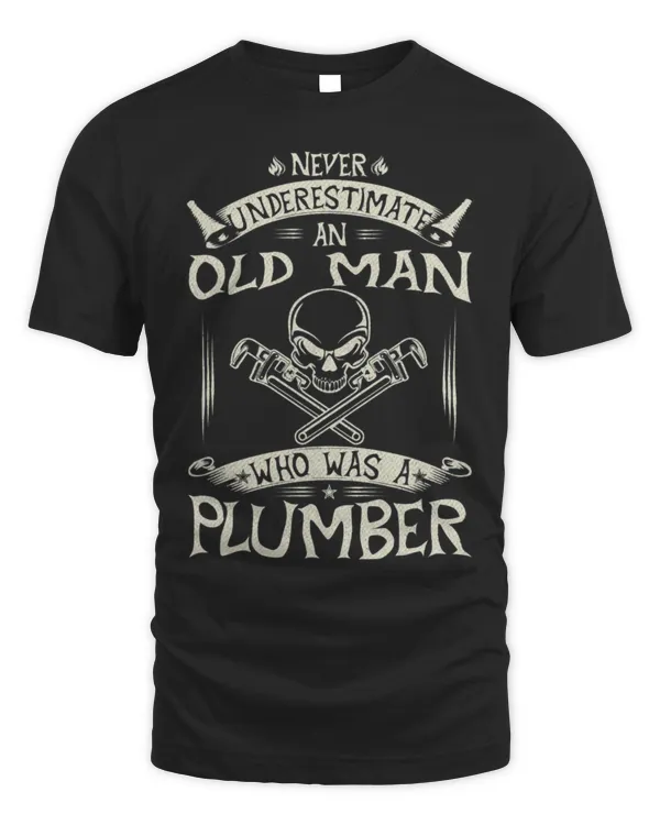 Never Underestimate An Old Man Who Was A Plumber Funny Gift