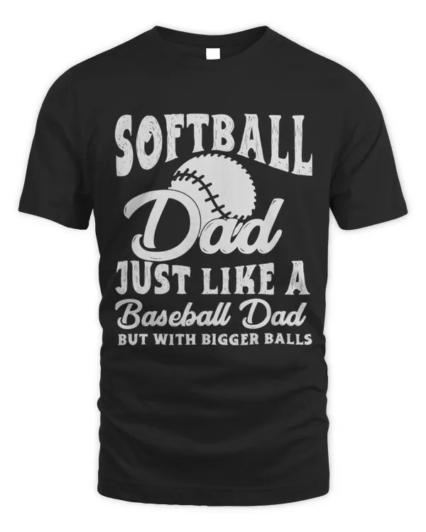 Mens Funny Softball Dad Just Like A Baseball Dad Father Daddy T-Shirt