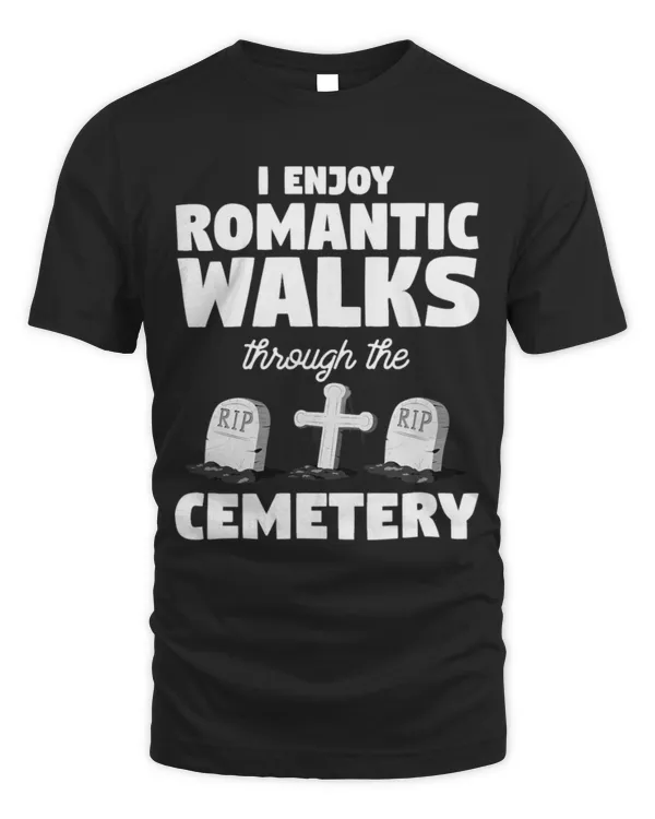 Mens I Enjoy Romantic Walks Through The Cemetery T-Shirt