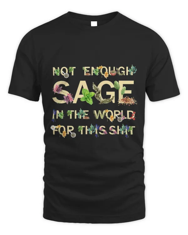 not enough sage in  world  this shit  meme