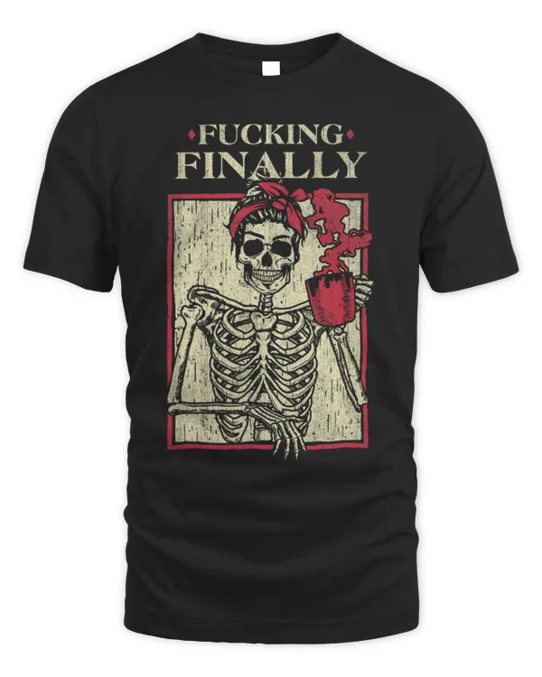 Drinker Coffee Fucking Finally Funny Skeleton Girl Coffee
