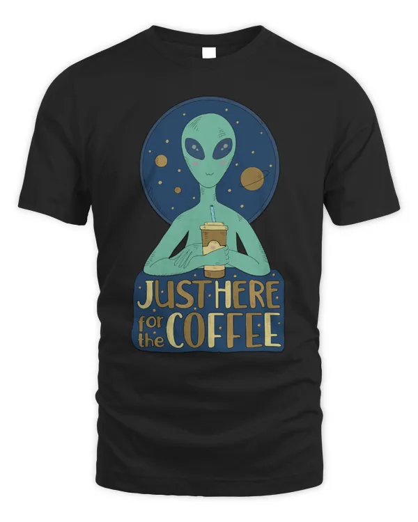 Drinker Coffee Halloween Cool Alien With Coffee Just Here for the Coffee
