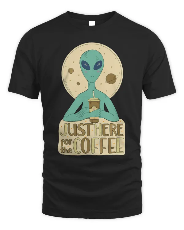Drinker Coffee Halloween Cool Alien With Coffee Just Here for the Coffee 1