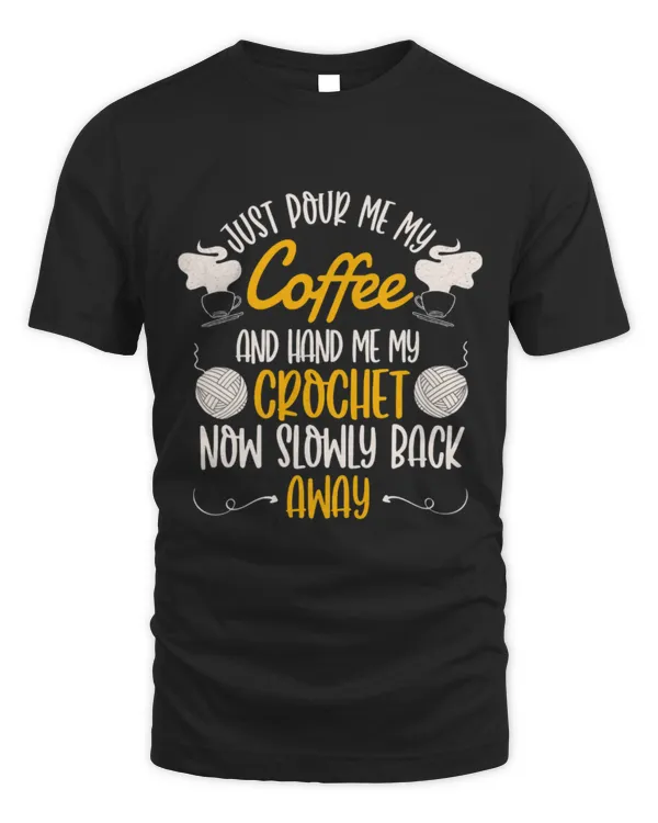 Drinker Coffee Just Pour Me My Coffee Hand Me My Crochet Now And Back Away 4