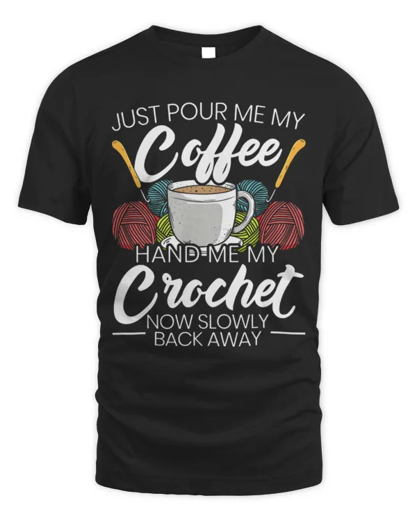 Drinker Coffee Just Pour Me My Coffee Hand Me My Crochet Now Slowly Back 4