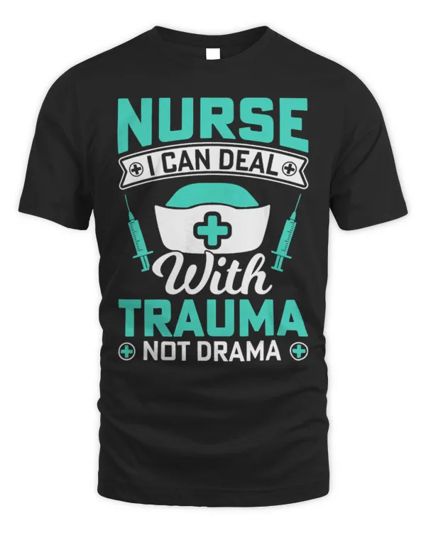 Nurse I can Deal With Trauma Not Drama - Nurse Hospital T-Shirt    (4)