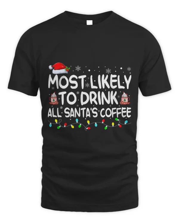 Drinker Coffee Most Likely To Drink All Santa s Coffee Funny Christmas 2
