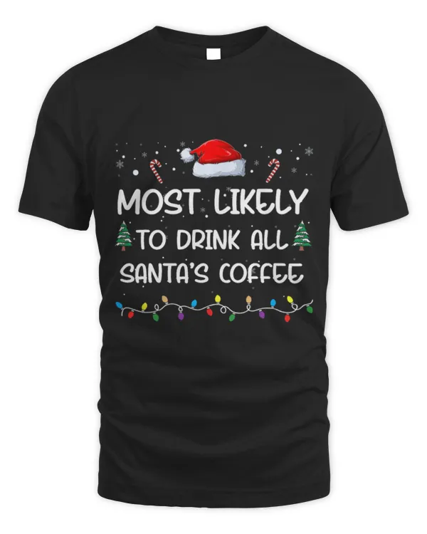 Drinker Coffee Most Likely To Drink All Santa s Coffee Matching Family Xmas