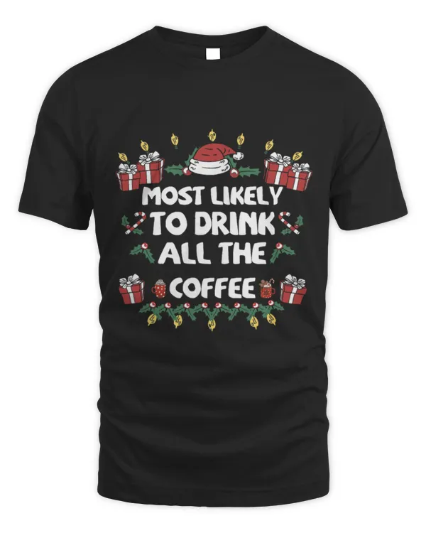Drinker Coffee Most Likely to Drink all the COFFEE Christmas family