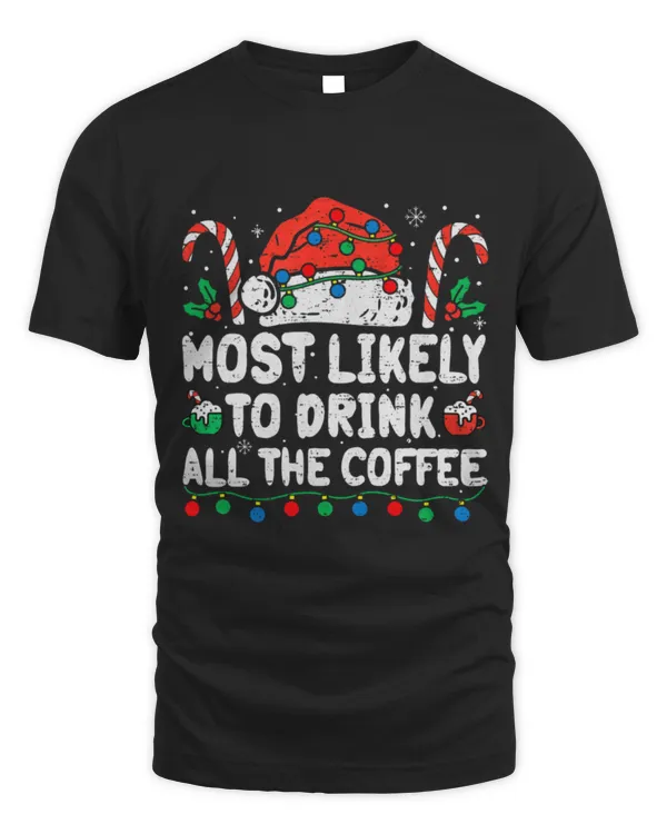 Drinker Coffee Most Likely To Drink All The Coffee Christmas Xmas Funny