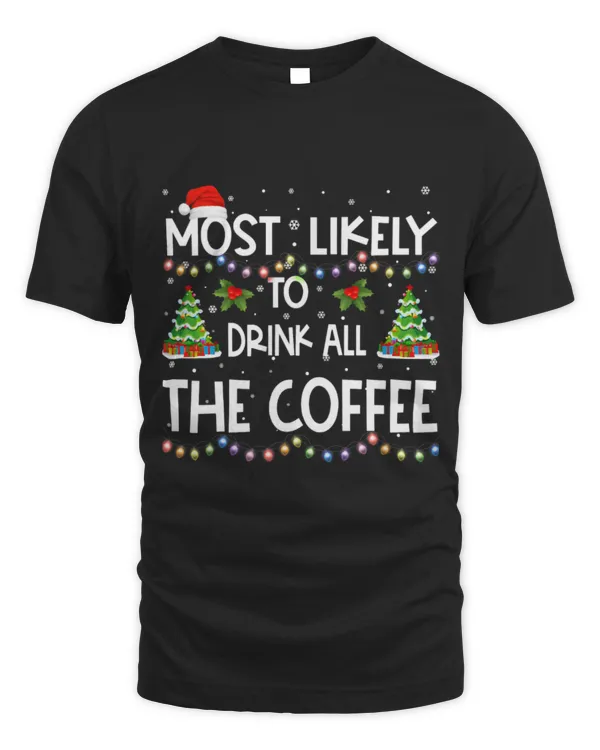 Drinker Coffee Most Likely To Drink All The Coffee Christmas
