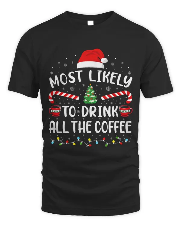 Drinker Coffee Most Likely To Drink All The Coffee Family Christmas Joke