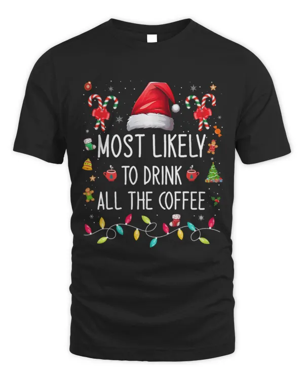 Drinker Coffee Most Likely To Drink All The Coffee Family Matching Xmas