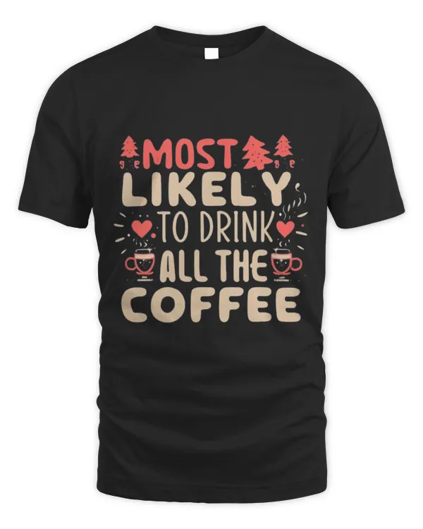Drinker Coffee Most Likely To Drink All The Coffee Funny Family Christmas 1